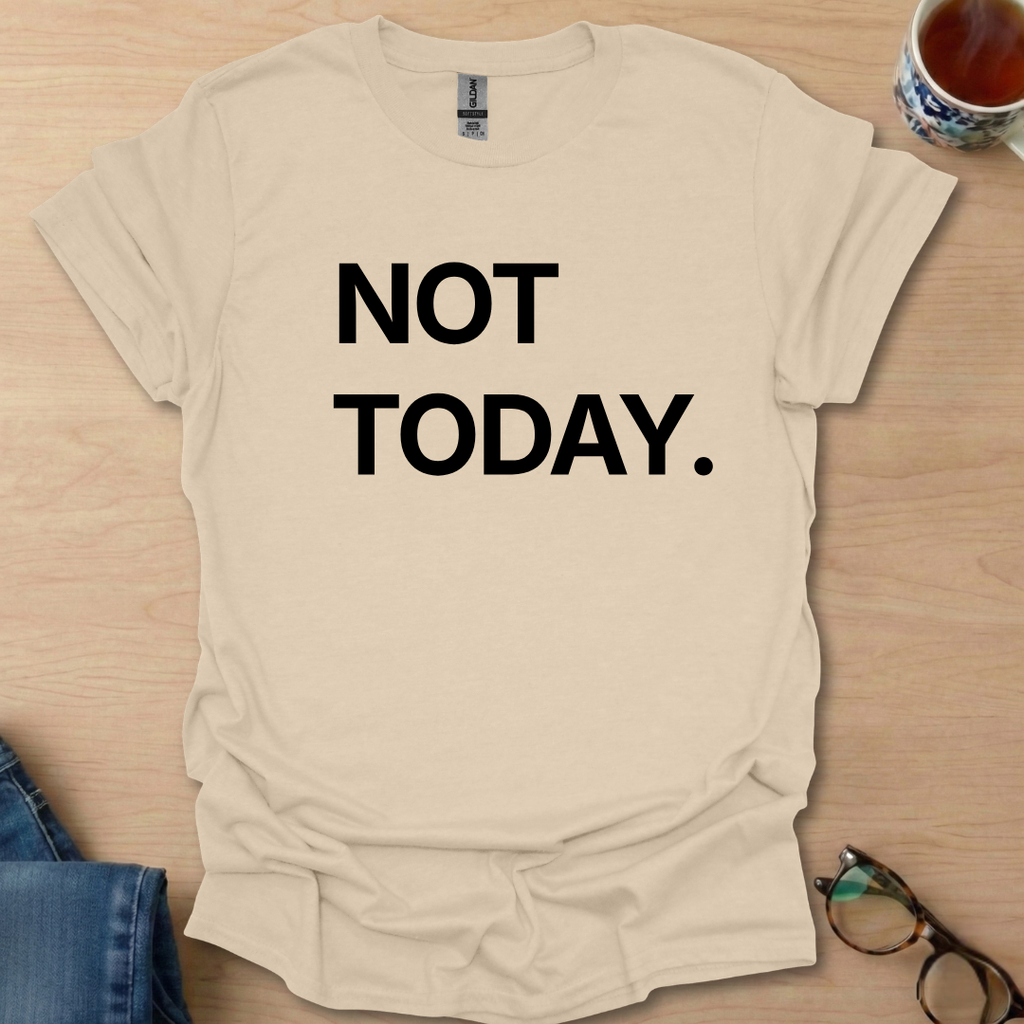 Not Today.