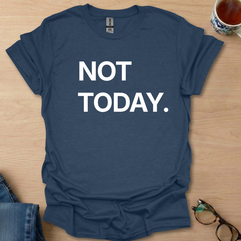 Not Today.