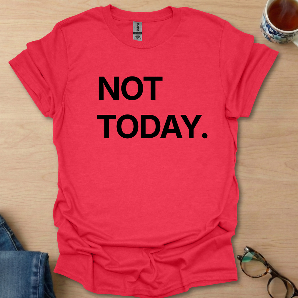 Not Today.