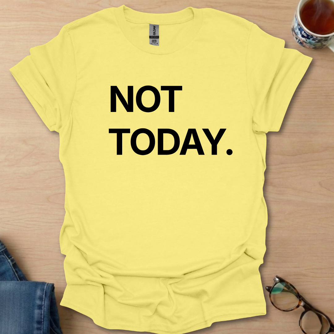 Not Today.