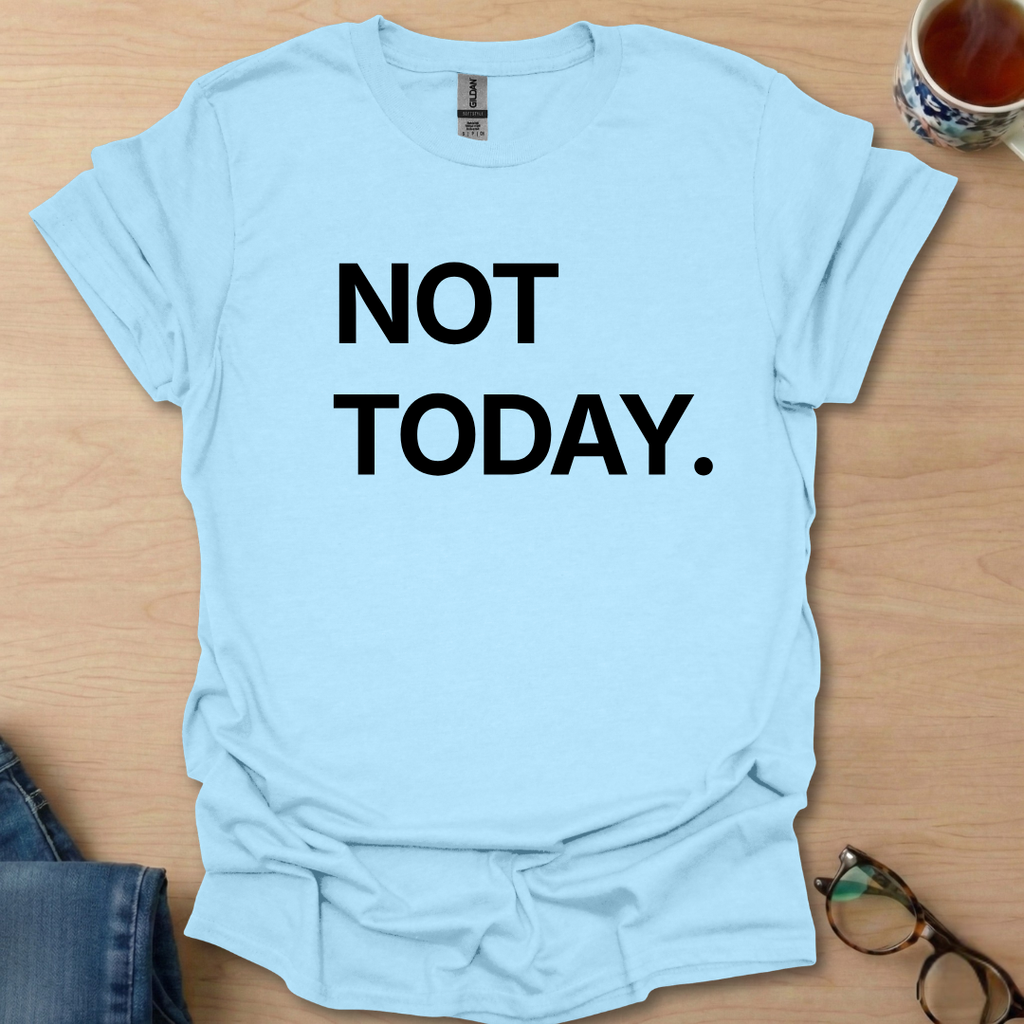 Not Today.