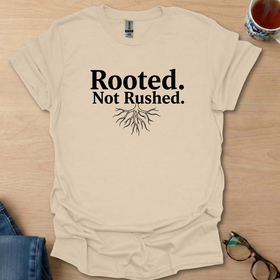 Rooted. Not Rushed.