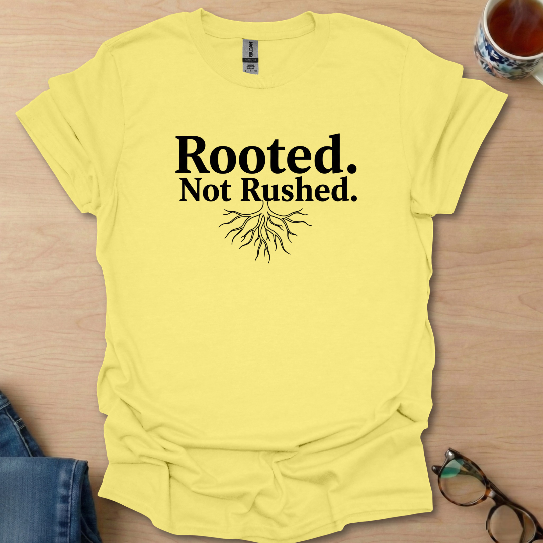 Rooted. Not Rushed.