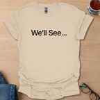 We'll See...