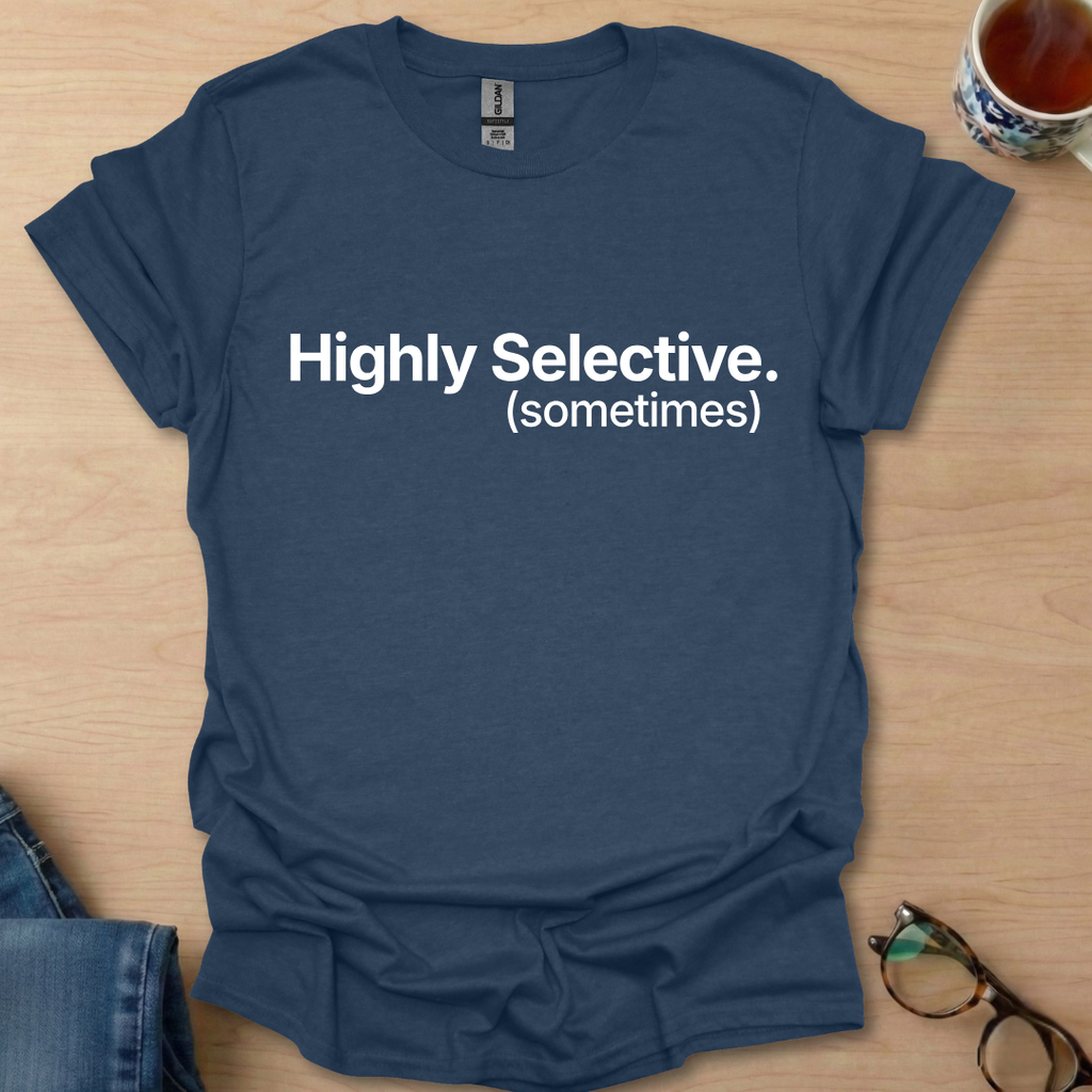 Highly Selective. (sometimes)