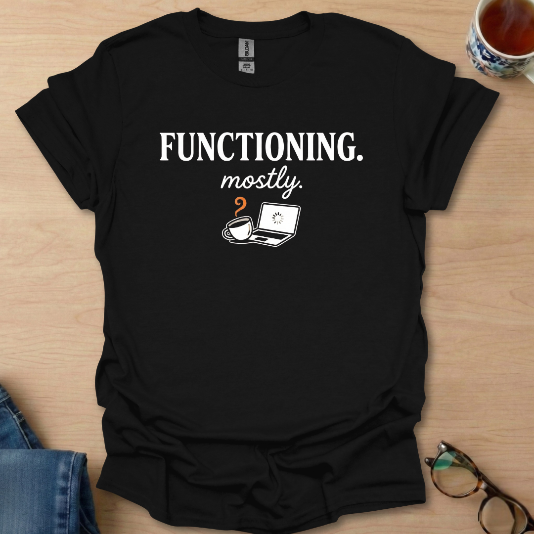 Functioning. mostly coffee