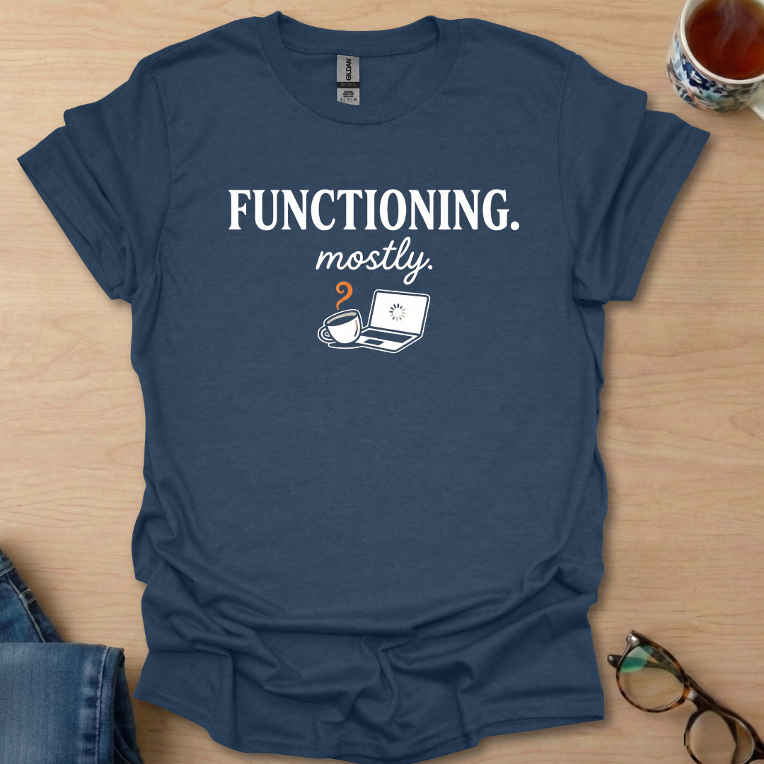 Functioning. mostly coffee