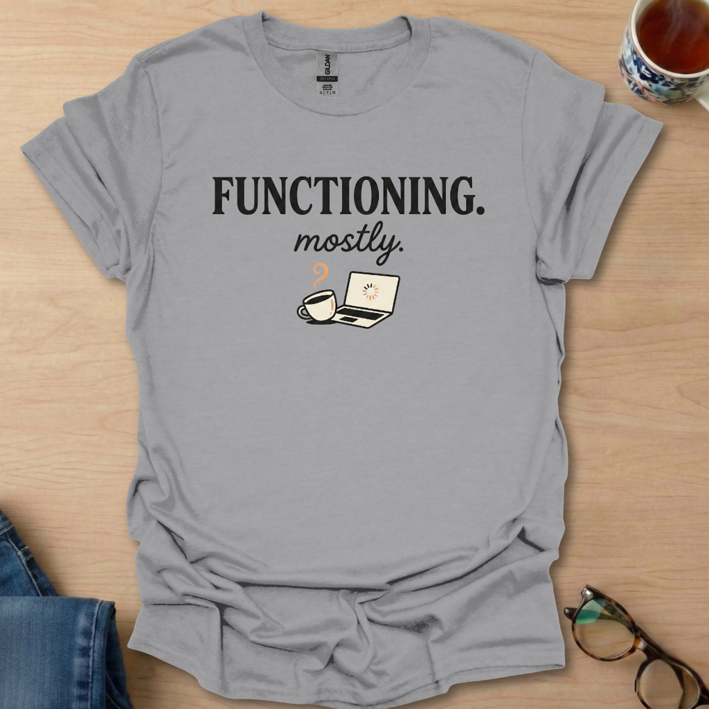 Functioning. mostly coffee