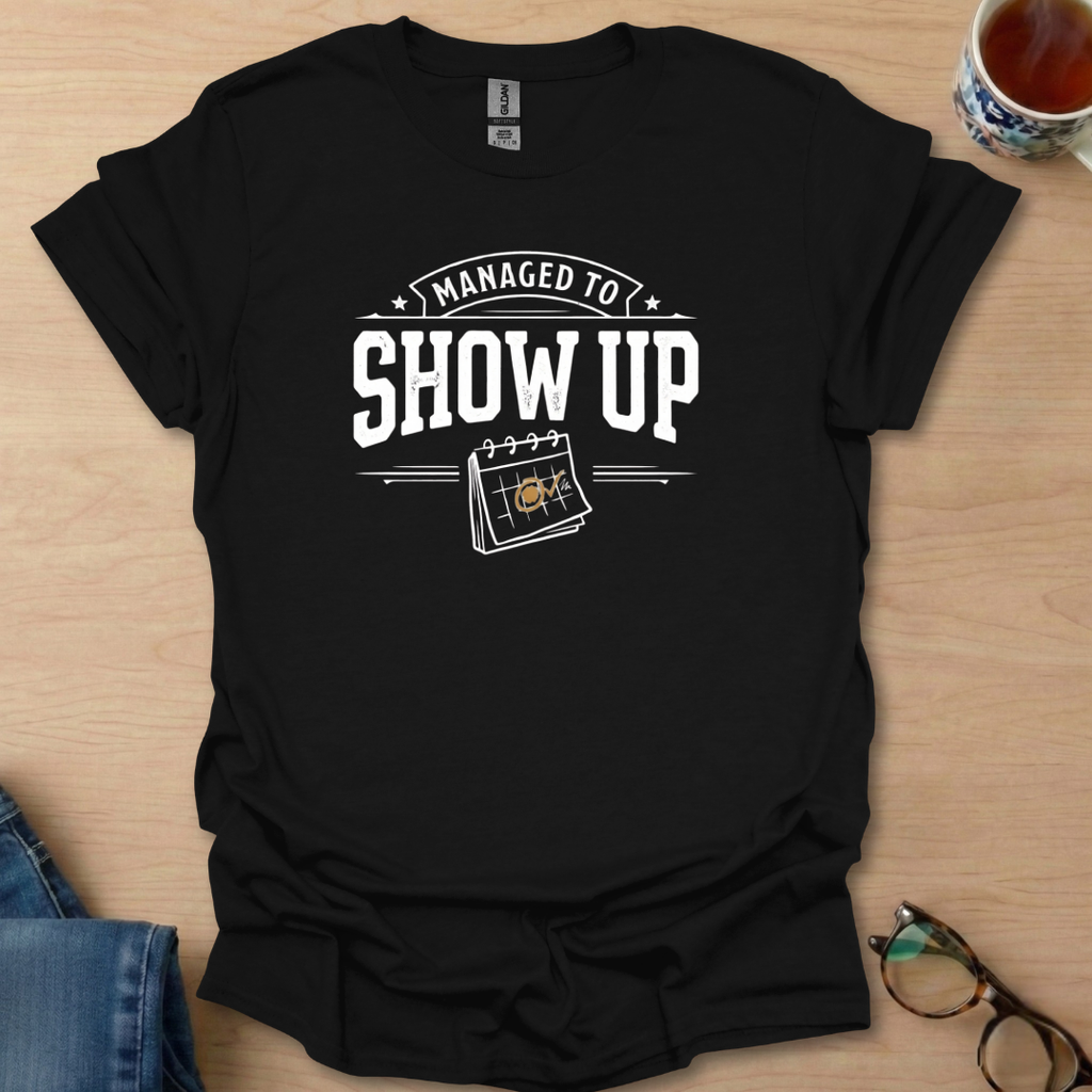Managed To Show Up