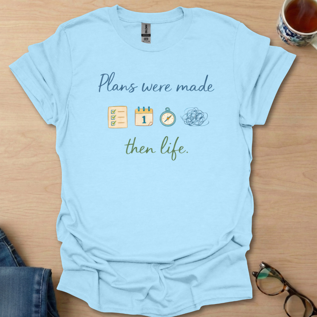 Plans Were Made Then Life