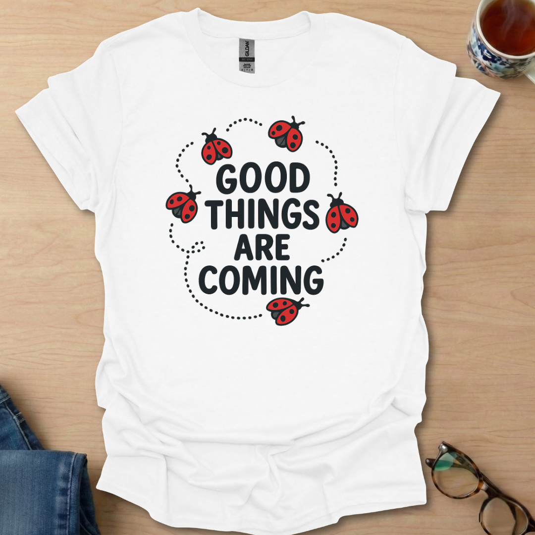 Good Things Are Coming Lady Bugs