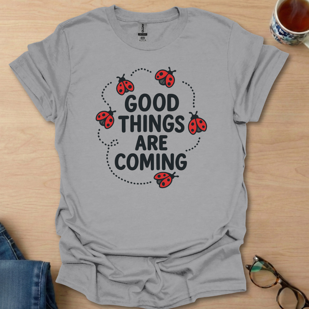 Good Things Are Coming Lady Bugs