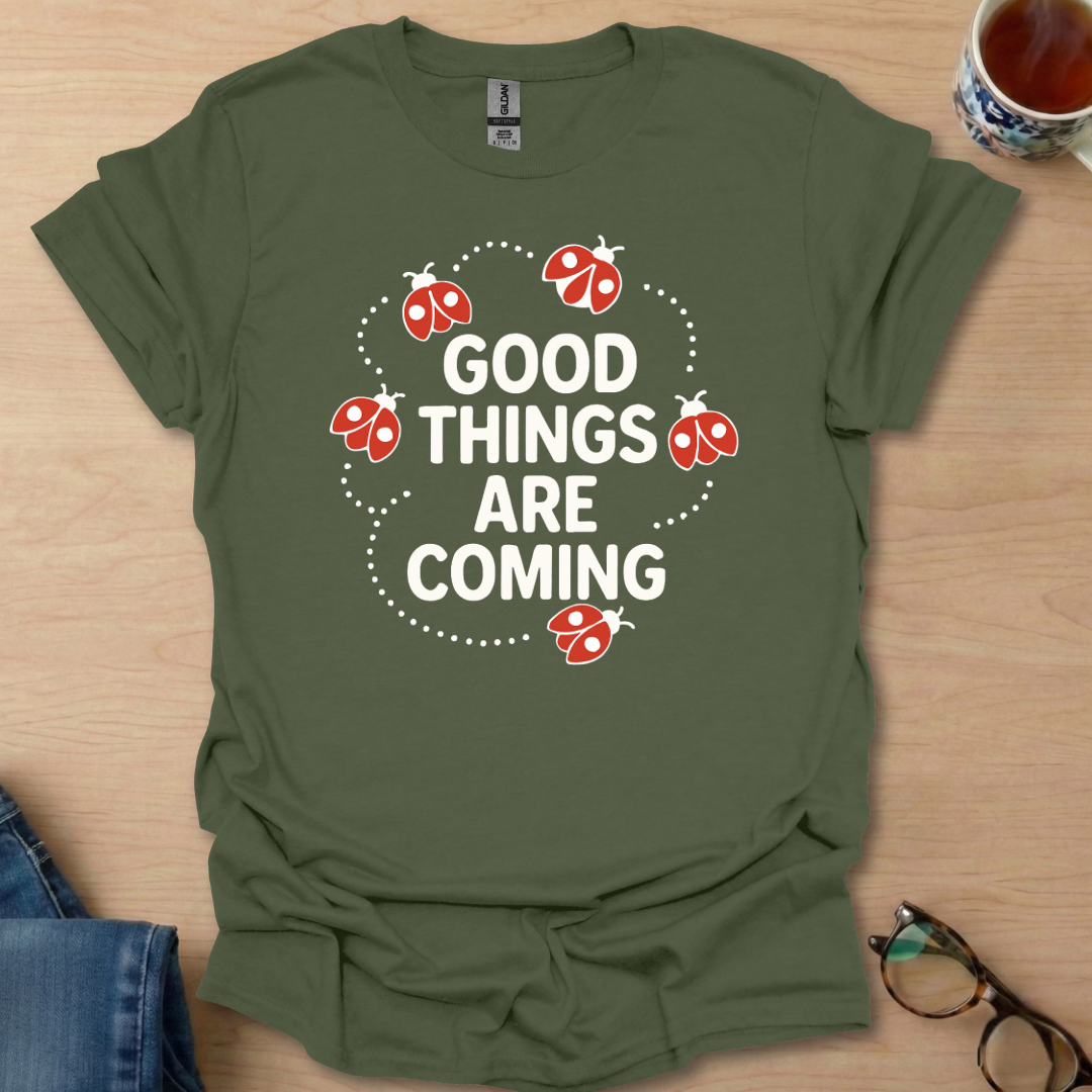 Good Things Are Coming Lady Bugs