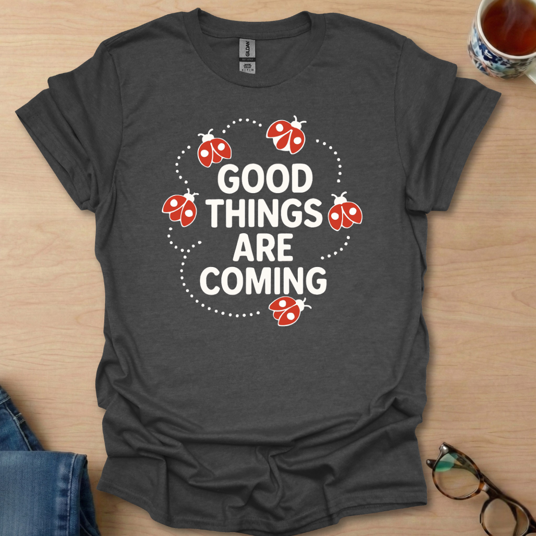Good Things Are Coming Lady Bugs