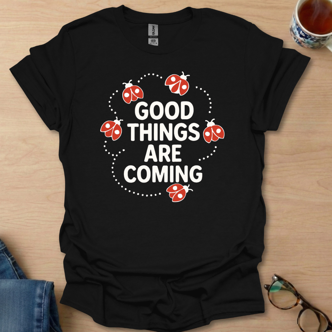 Good Things Are Coming Lady Bugs