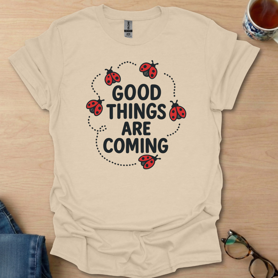 Good Things Are Coming Lady Bugs