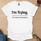 I'm Trying. No Follow-Up Questions.