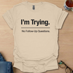 I'm Trying. No Follow-Up Questions.