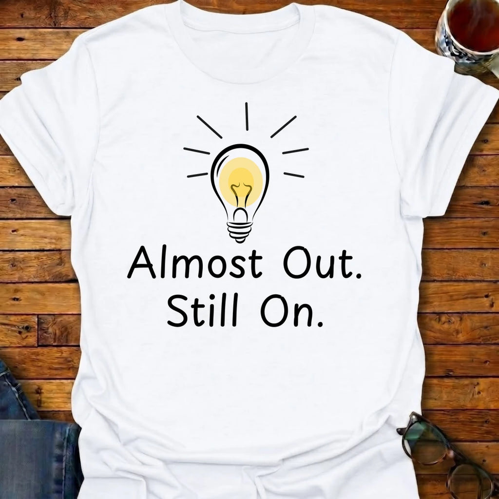 Almost Out. Still On T-Shirt