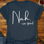 Nah. i'm good T-Shirt