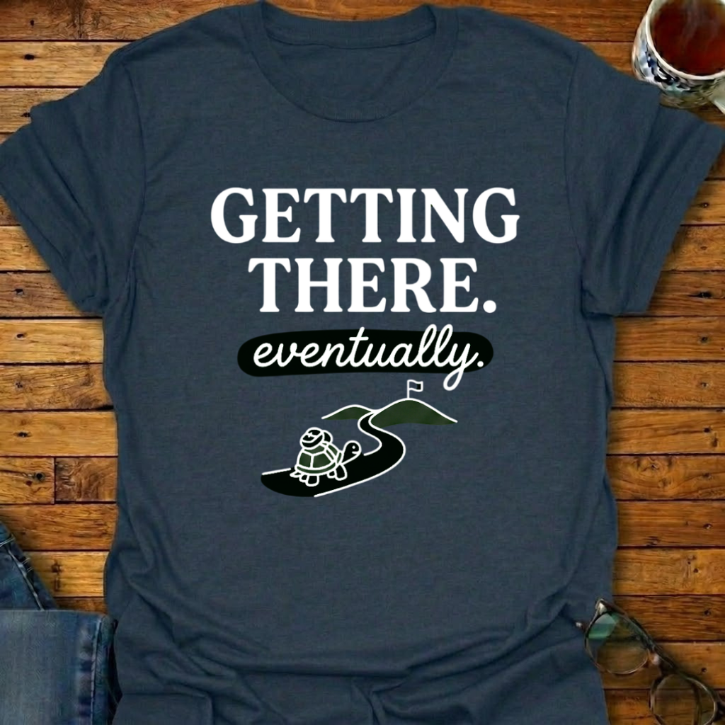 Getting There Eventually Turtle T-Shirt