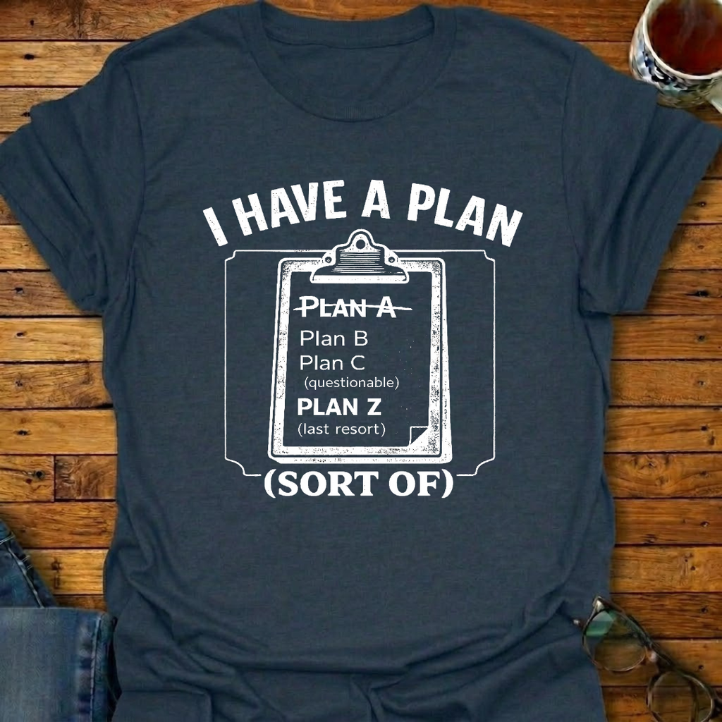 I Have A Plan (sort of) T-Shirt