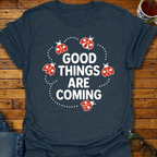 Good Things Are Coming Lady Bugs T-Shirt