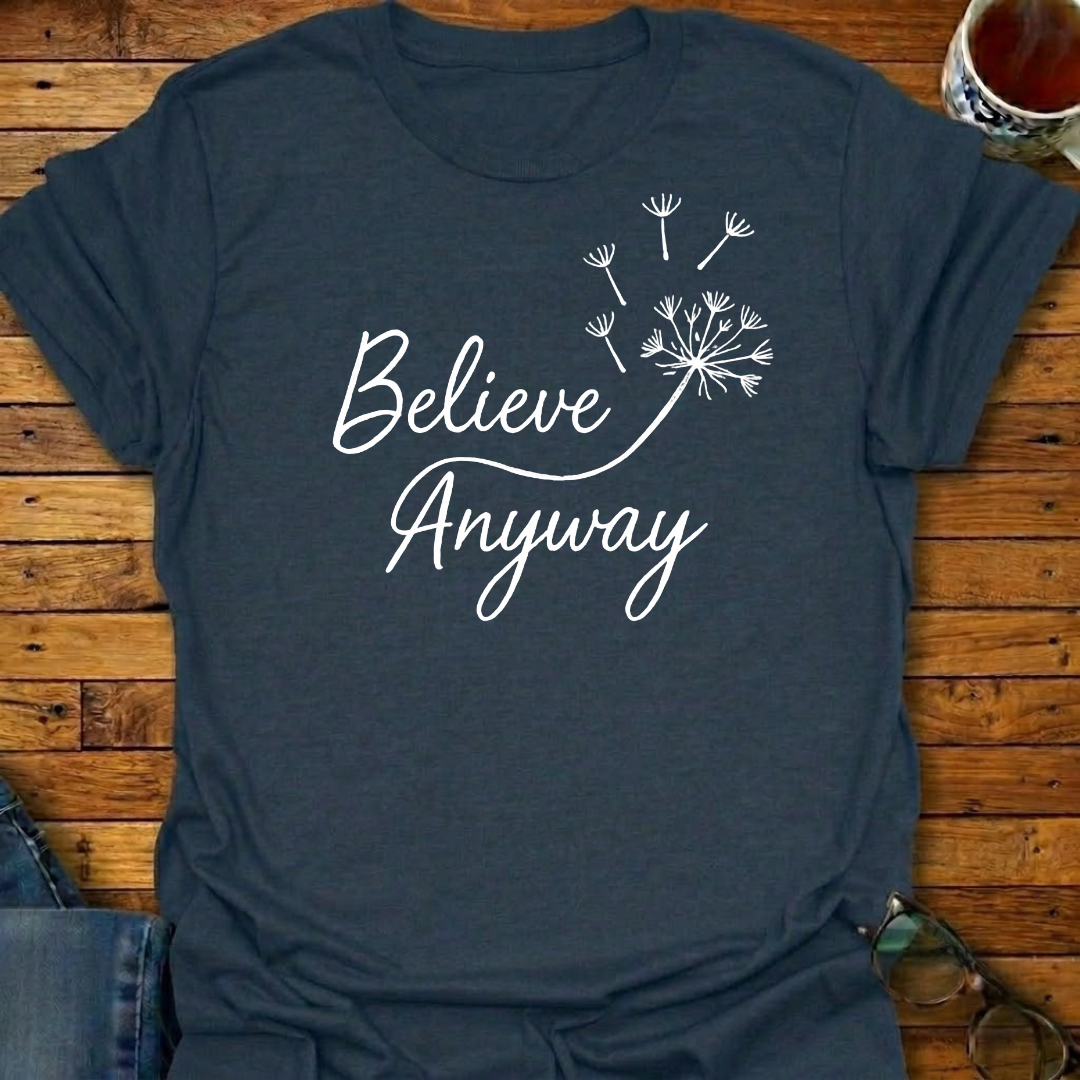 Believe Anyway Dandelion T-Shirt