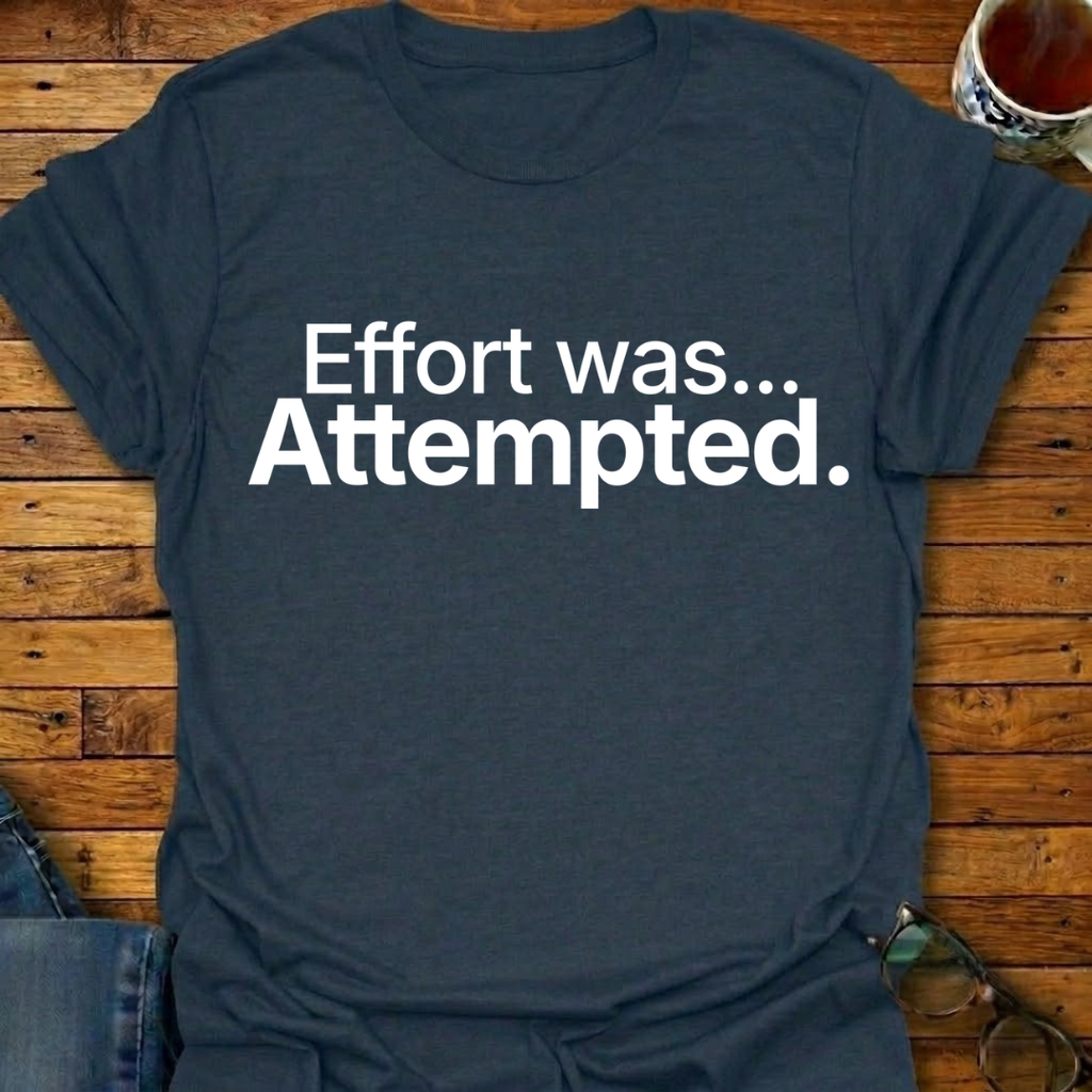 Effort was Attempted T-Shirt