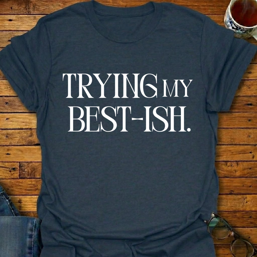 Trying My Best-ish T-Shirt