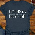 Trying My Best-ish T-Shirt
