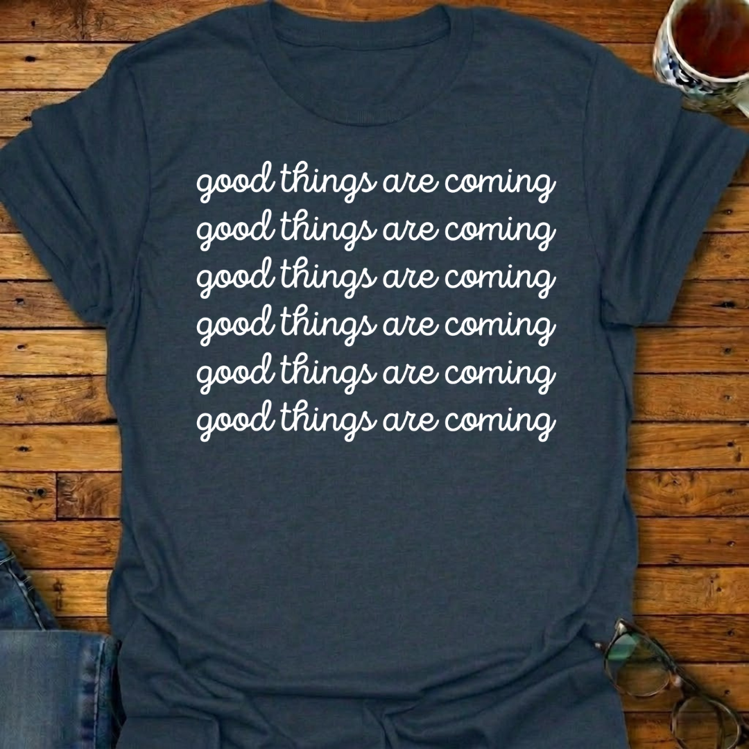 Good Things Are Coming Simple T-Shirt
