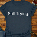 Still Trying T-Shirt