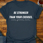 Be Stronger Than Your Excuses T-Shirt
