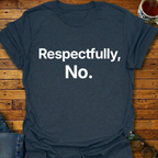 Respectfully, No T-Shirt