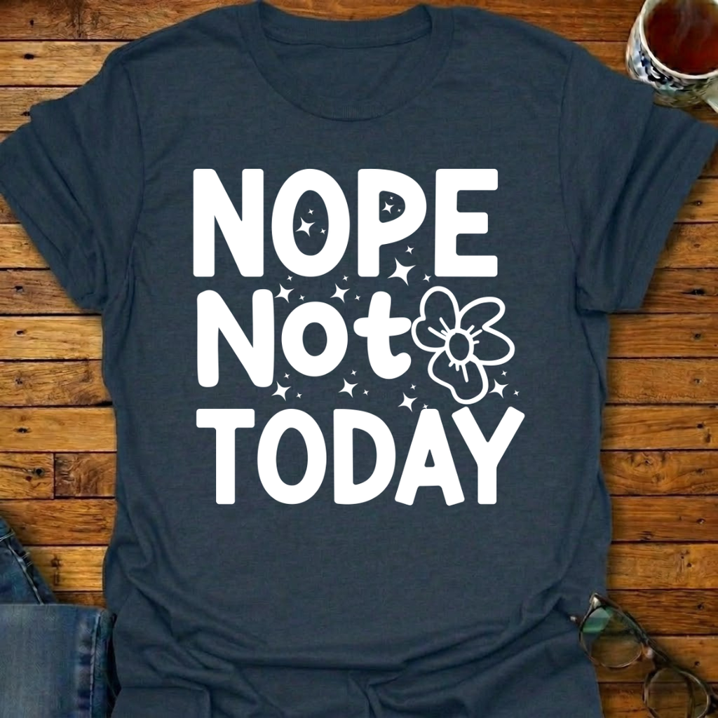 Nope-Not-Today T-Shirt