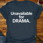 Unavailable For DRAMA T-Shirt