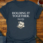 Holding It Together Barely T-Shirt