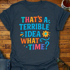That's A Terrible Idea Color T-Shirt