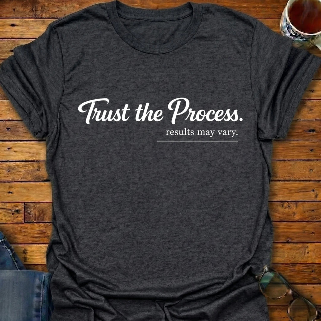 Trust the Process results may vary T-Shirt