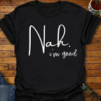 Nah. i'm good T-Shirt