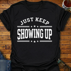 Keep Showing Up T-Shirt