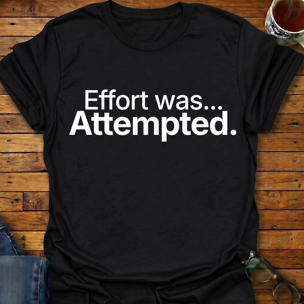Effort was Attempted T-Shirt
