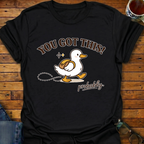 You Got This probably Duck T-Shirt