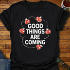 Good Things Are Coming Lady Bugs T-Shirt