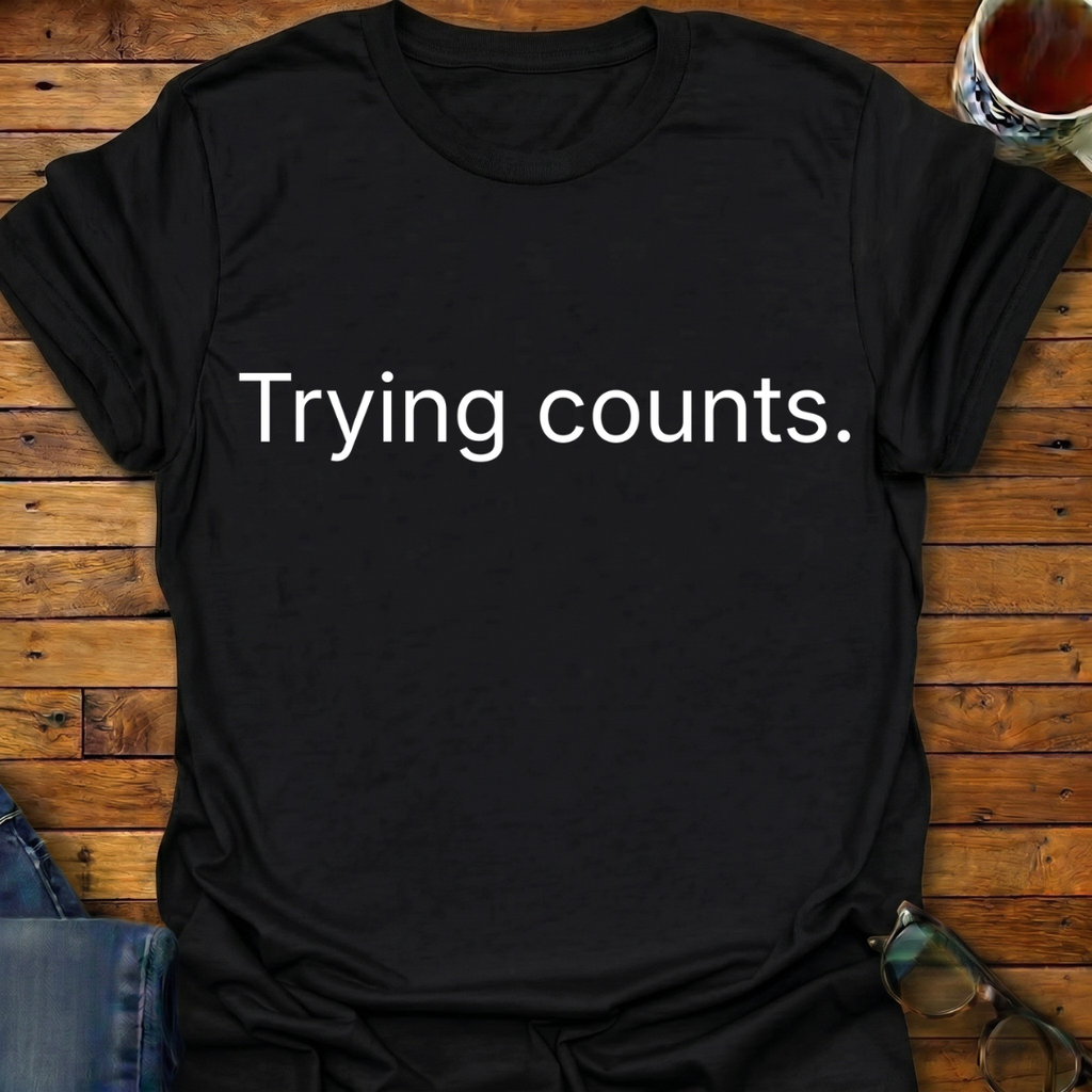 Trying Counts T-Shirt