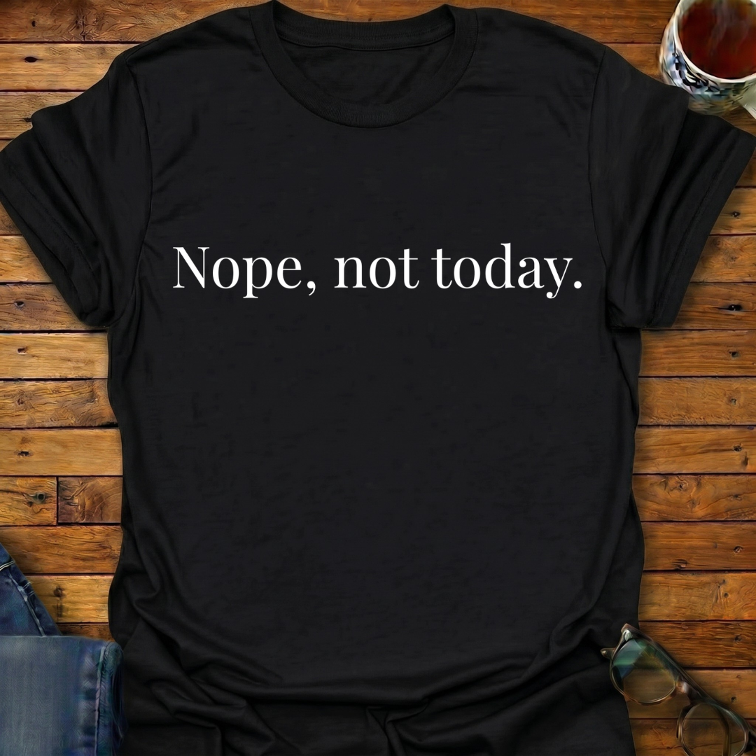 Nope Not Today Simple T-Shirt