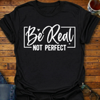 Be Real Not Perfect T-Shirt