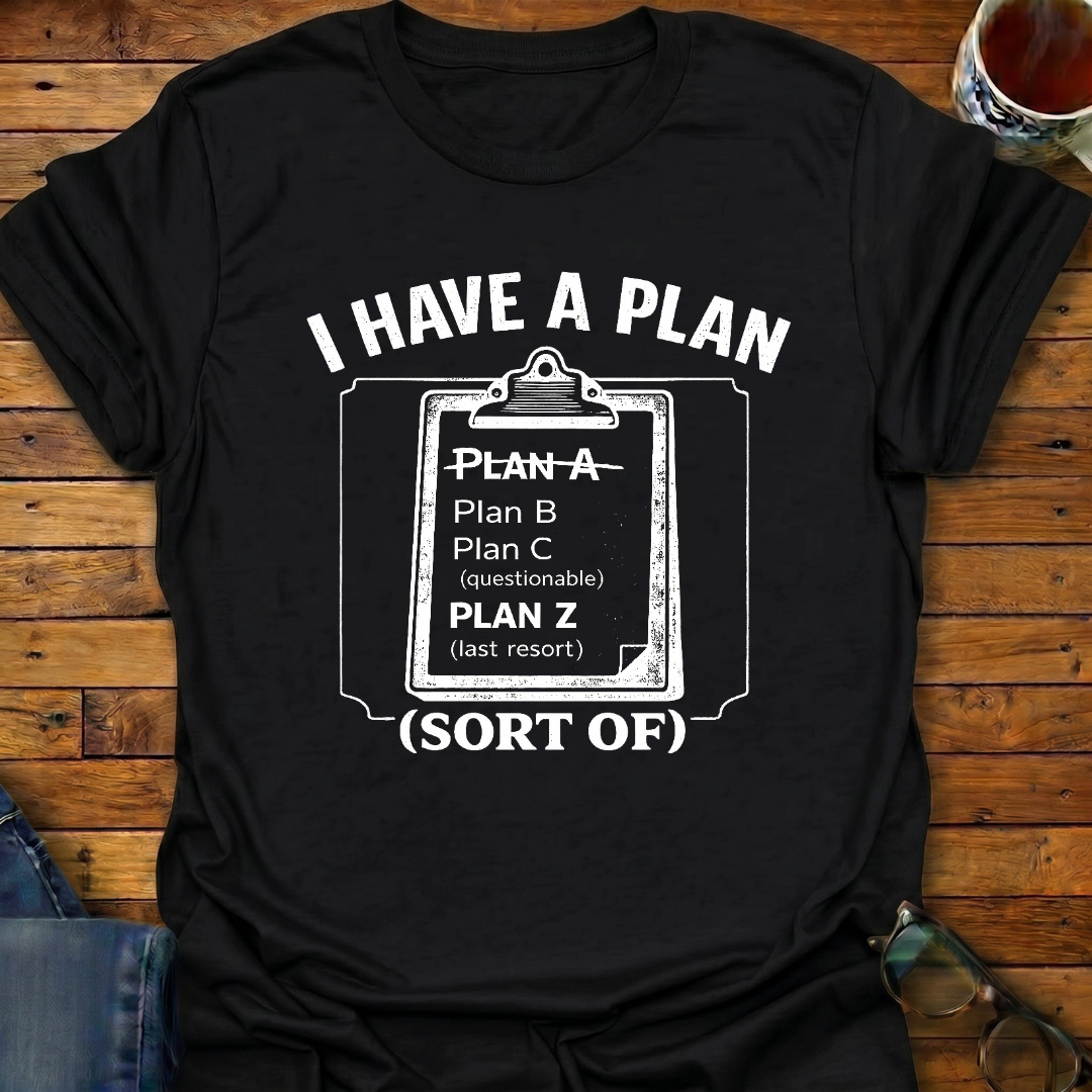 I Have A Plan (sort of) T-Shirt