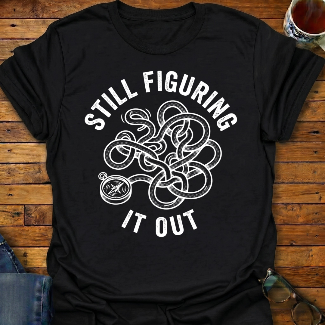Still Figuring It Out T-Shirt